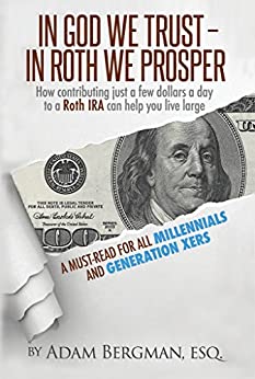 In God We Trust - In Roth We Prosper: How Contributing Just a Few Dollars a Day to a Roth IRA Can Help You Live Large. A Must [2016] - Epub + Converted pdf